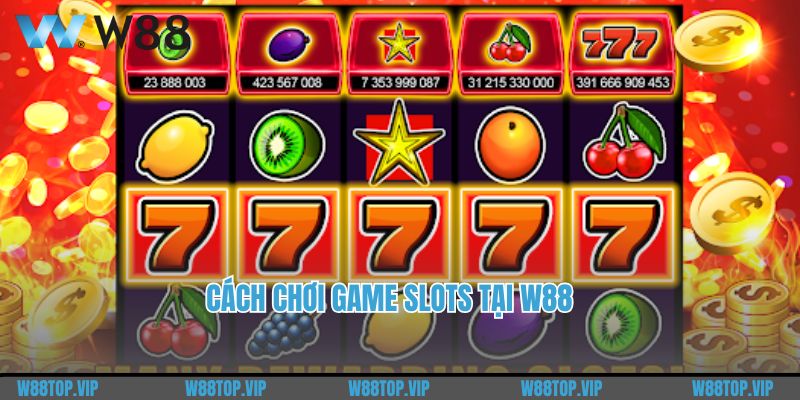 Cách chơi game slots tại W88