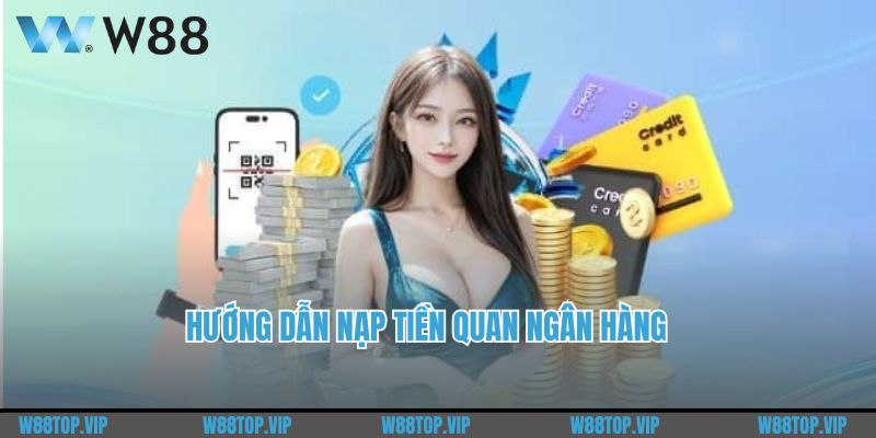 Hướng dẫn nạp tiền quan ngân hàng