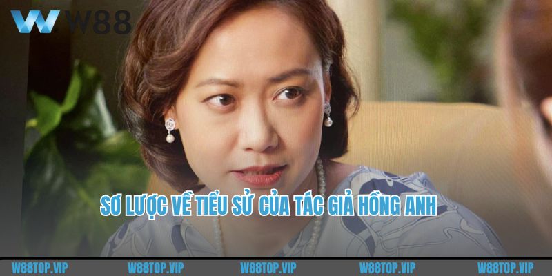 Sơ lược về tiểu sử của tác giả Hồng Anh