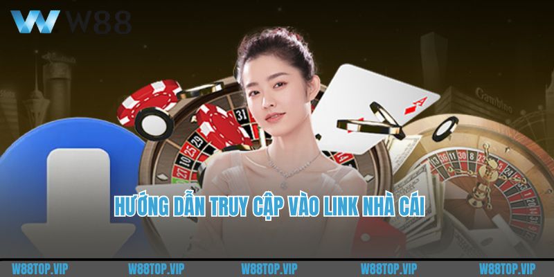 Hướng dẫn truy cập vào link nhà cái