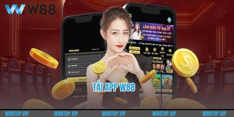 Tải App W88 - Hướng Dẫn Chi Tiết Từ A Đến Z Các Bước