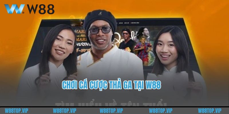 Chơi cá cược thả ga tại W88