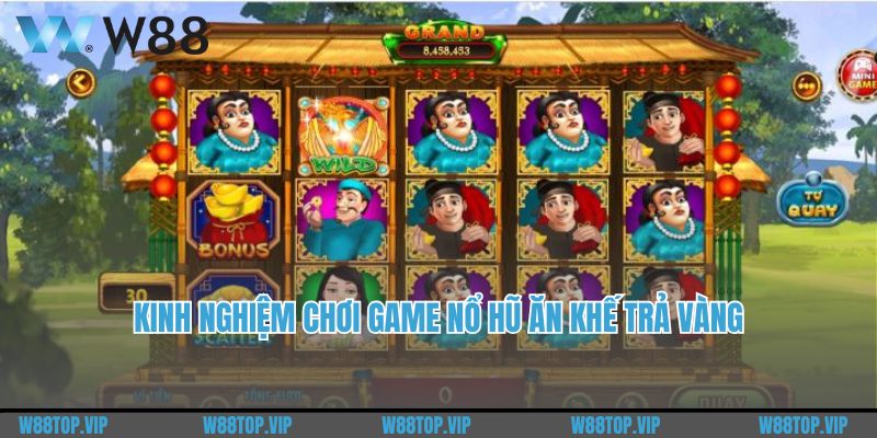 Một số kinh nghiệm chơi Game nổ hũ Ăn Khế Trả Vàng giành thắng lợi lớn 