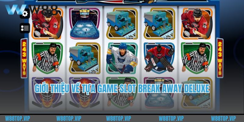 Giới thiệu về tựa game Slot Break Away Deluxe